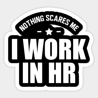 HR - Nothing scares me I work in HR Sticker